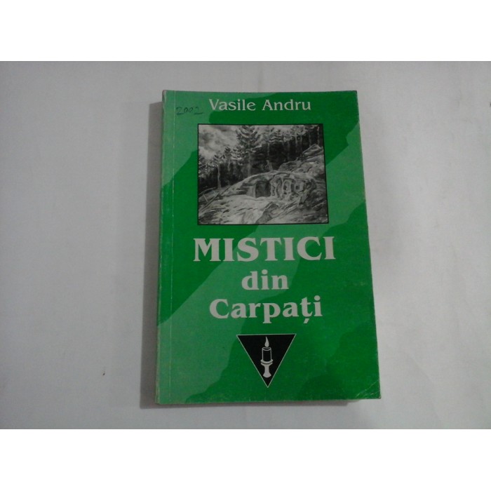 MISTICI DIN CARPATI SI ALTI OAMENI SLAVITI DIN ISTORIA MANTUIRII (SUBLINIERI)  -  (EDITIE ADAUGITA)  -  VASILE ANDRU
